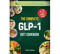 The Complete GLP-1 Diet Cookbook: 89+1 Recipes to Burn Fat, Balance Blood Sugar, and Take Control of Diabetes and Obesity for Lasting Weight Loss (Everything GLP-1 Diet)