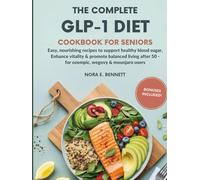 THE COMPLETE GLP-1 DIET COOKBOOK FOR SENIORS: Easy, Nourishing Recipes to Support Healthy Blood Sugar, Enhance Vitality & Promote Balanced Living ... for Today’s Weight Loss Medications)