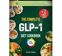 The Complete GLP-1 Diet Cookbook (Full Color Edition): 89+1 Recipes to Burn Fat, Balance Blood Sugar, and Take Control of Diabetes and Obesity for Lasting Weight Loss (Everything GLP-1 Diet)