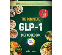 The Complete GLP-1 Diet Cookbook (Full Color Edition): 89+1 Recipes to Burn Fat, Balance Blood Sugar, and Take Control of Diabetes and Obesity for Lasting Weight Loss (Everything GLP-1 Diet)