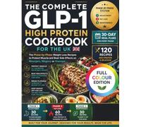 The Complete GLP-1 High Protein Cookbook for UK: Phase-by-Phase Weight Loss Recipes to Protect Muscle and Beat Side Effects on Mounjaro, Wegovy or Ozempic