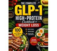 The Complete GLP-1 High-Protein Cookbook for Weight Loss: 100 Easy Small-Portion Recipes to Protect Muscle, Support Energy, and Eat Well with a Low Appetite