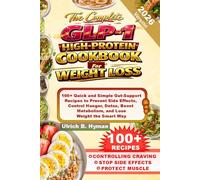 The Complete GLP-1 HIGH-PROTEIN COOKBOOK For WEIGHT LOSS: 100+ Quick and Simple Gut-Support Recipes to Prevent Side Effects, Control Hunger, Detox, Boost Metabolism, and Lose Weight the Smart Way
