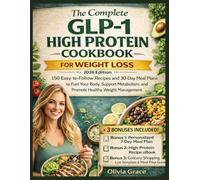 The Complete GLP-1 High Protein Cookbook for Weight Loss (2026 Edition): 150 Easy-to-Follow Recipes and 30-Day Meal Plans to Fuel Your Body, Support Metabolism, & Promote Healthy Weight Management