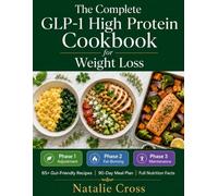 The Complete GLP-1 High Protein Cookbook for Weight Loss: Phase-by-Phase Recipes from First Injection to Long-Term Results | 65+ Gut-Friendly Meals, ... to Protect Muscle & Maximize Your Results
