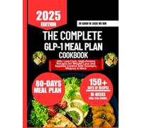 The Complete Glp-1 Meal Plan Cookbook: 150+ Low-Carb, High-Protein Recipes for Weight Loss and Appetite Control with Ozempic, Wegovy & More (Dr. Sarah’s Whole Family Wellness Cookbook Series)