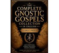 The Complete Gnostic Gospels Collection in English (Large Print): Ancient Wisdom from the Lost Scriptures Featuring Thomas, Mary Magdalene, Judas, and Hidden Early Christian Writings