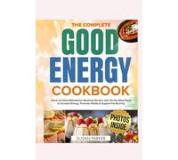 The Complete Good Energy Cookbook: Quick and Easy Metabolism-Boosting Recipes with 30-Day Meal Plans to Increase Energy, Promote Vitality & Support Fat Burning