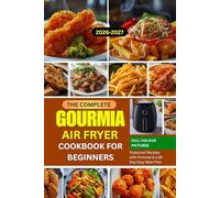 THE COMPLETE GOURMIA AIR FRYER COOKBOOK FOR BEGINNERS: Foolproof Recipes with Pictures & a 28-Day Easy Meal Plan (Easy Home Cooking Series)