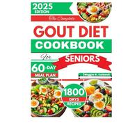 THE COMPLETE GOUT DIET COOKBOOK FOR SENIORS: 1800 Days of Low-Purine Recipes to Ease Inflammation, Improve Joint Health, and Prevent Flares with a 60-Day Meal Plan