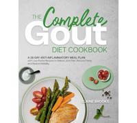 The Complete Gout Diet Cookbook: Low-Purine Recipes and a 28-Day Anty-Inflammatory Meal Plan to Realive Joint Pain and Prevent Gout Flares.