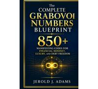 The Complete Grabovoi Numbers Blueprint: 850+ Manifesting Codes for Financial Mindset, Luxury, and Debt Freedom