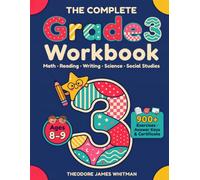 The Complete Grade 3 Workbook: Math, Reading, Writing, Science and Social Studies for Ages 8-9 - 900+ Exercises, Page-by-Page Answer Keys, Progress Tracker and Completion Certificate