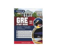 THE COMPLETE GRE STUDY GUIDE 2026-2027: From Basics to Advanced: Master Verbal,Quant, and Writing to Boost Your GRE Score.