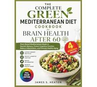 The Complete Green Mediterranean Diet Cookbook for Brain Health After 60: Plant-Based Mediterranean Meals to Nourish Memory, Protect Cognitive Function, Reduce Inflammation, and Promote Healthy Aging