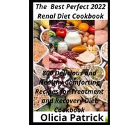 The Complete Guide 2022 Kidney Cancer Diet Cookbook: Delicious and Healthy Comforting Recipes for Treatment and Recovery Kidney Cancer Diet Cookbook