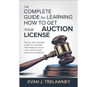 The Complete Guide for Learning How to Get Your Auction License: Step-by-Step Strategies, Insider Tips, and Legal Requirements to Secure Your Auction License Quickly and Confidently
