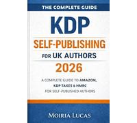 The Complete Guide Self-Publishing On Amazon KDP for UK Authors 2026: A Complete Guide to Amazon KDP Taxes & HMRC for Self-Published Authors