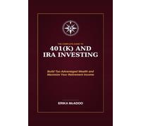 The Complete Guide to 401(k) and IRA Investing: How to Build Tax-Advantaged Wealth, Maximize Your Retirement Accounts, and Never Leave Free Money on the Table (Practical Financial Guides)