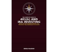 The Complete Guide to 401(k) and IRA Investing: How to Build Tax-Advantaged Wealth, Maximize Your Retirement Accounts, and Never Leave Free Money on ... With Your ROTH (Practical Financial Guides)