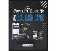 The Complete Guide To 4k dual dash Cams: Step-by-Step Installation, Setup, and Troubleshooting Tips for Front & Rear Cameras, Accident Protection, and Smart Recording