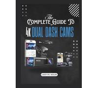 The Complete Guide To 4k dual dash Cams: Step-by-Step Installation, Setup, and Troubleshooting Tips for Front & Rear Cameras, Accident Protection, and Smart Recording