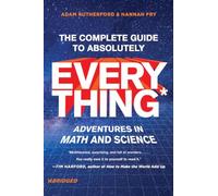 The Complete Guide to Absolutely Everything (Abridged) - Adventures in Math and Science