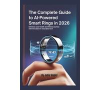 The Complete Guide to AI-Powered Smart Rings in 2026: Enhance Your Health and Fitness Journey with the Latest in Wearable Tech