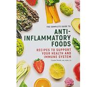 The Complete Guide To Anti-Inflammatory Foods: Recipes To Support Your Health And Immune System By Lizzie Streit