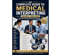 The Complete Guide to Arabic-English Medical Interpreting: From Foundations to Professional Mastery