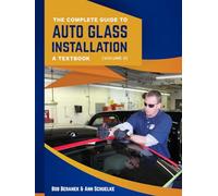 The Complete Guide to Auto Glass Installation: A Textbook Volume 2