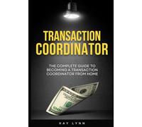 The Complete Guide to Becoming a Transaction Coordinator From Home