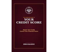 The Complete Guide to Building and Repairing Your Credit Score: The Most Complete Guide In How to Raise Your Score | Remove Negative Items | Unlock ... Opportunities (Practical Financial Guides)