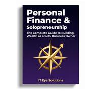 The Complete Guide to Building Wealth as a Solo Business Owner: Master Money Management, Tax Strategies, Retirement Planning, and Financial ... Consultants, and Self-Employed Entrepreneurs