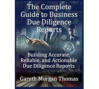 The Complete Guide to Business Due Diligence Reports: Building Accurate, Reliable, and Actionable Due Diligence Reports (Strategic Edge Series for Mastering Business Innovation and Excellence)