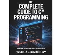 The Complete Guide to C# programming: Everything You Need from Basics to Expert Level (Innovation Insights Exploring the Latest Tech Trends)