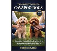 THE COMPLETE GUIDE TO CAVAPOO DOGS: Simplified Manual To Teach All You Need To Know From Beginner To Expert.