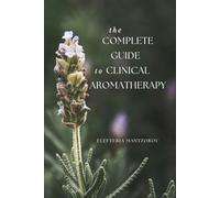 The Complete Guide to Clinical Aromatherapy (Mastering Massage Tools)