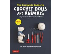 The Complete Guide to Crochet Dolls and Animals: Amigurumi Techniques Made Easy (With over 1,500 Color Photos)