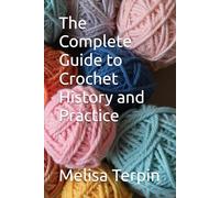 The Complete Guide to Crochet History and Practice (DIY)