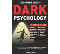 The Complete Guide to Dark Psychology [13-in-1]: 201 Science-Backed Techniques for Covert Influence, Manipulation, Brainwashing, Lie Detection, NLP, Mind Control, Mental Warfare, & Much More!