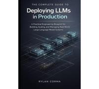 The Complete Guide to Deploying LLMs in Production: A Practical Engineering Blueprint for Building, Scaling, and Managing Real-World Large Language Model Systems