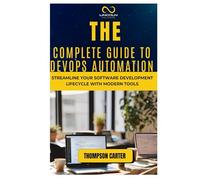 The Complete Guide to DevOps Automation: Streamline Your Software Development Lifecycle with Modern Tools