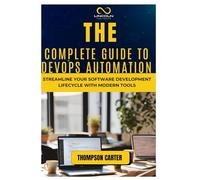 The Complete Guide to DevOps Automation: Streamline Your Software Development Lifecycle with Modern Tools
