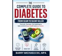 The Complete Guide to Diabetes: From Scam to Silent Killer (Understanding Modern Weight & Health Challenges)