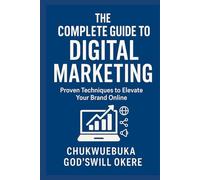 the complete guide to digital marketing: proven techniques to elevate your brand online