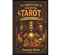 The Complete Guide to Discover Tarot: A Manual of Ritual Card Magic
