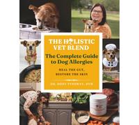 The Complete Guide to Dog Allergies: A Holistic Veterinarian's Diet and Homemade Recipe Plan for Your Dog's Itchy Skin and Food Allergies