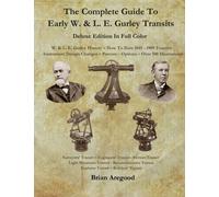 The Complete Guide To Early W. & L. E. Gurley Transits - Deluxe Edition In Full Color