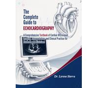 The Complete Guide to Echocardiography: A Comprehensive Textbook of Cardiac Ultrasound, Imaging, Interpretation, and Clinical Practice for Students and Clinicians